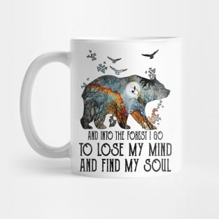 Bear And Into The Forest I Go To Lose My Mind And Find My Soul Mug